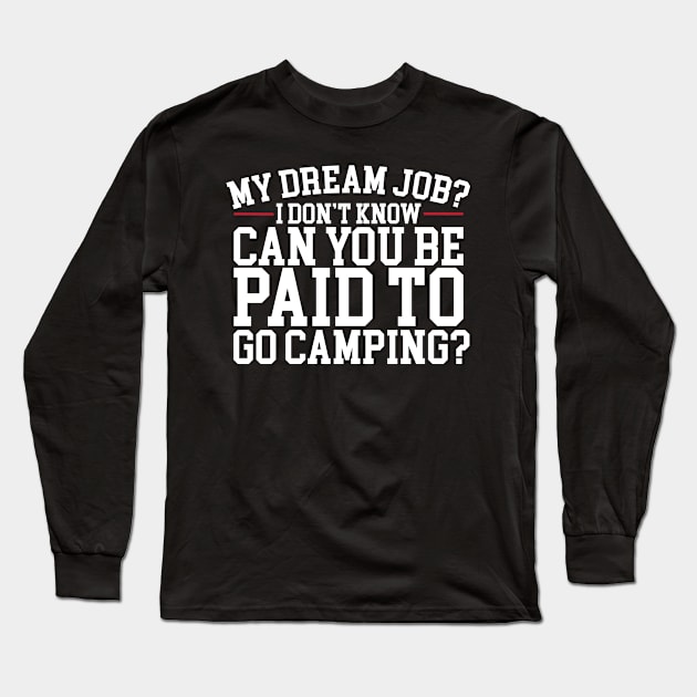 Can You Be Paid To Go Camping? Long Sleeve T-Shirt by thingsandthings